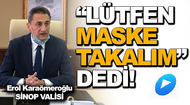 Yeni Vali Karaömeroğlu'ndan; " Maske" Çağrısı!