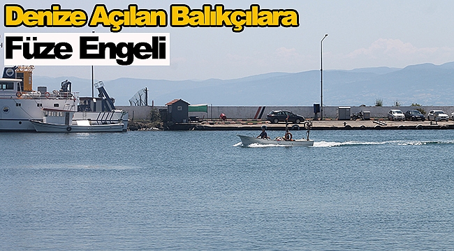 Denize Açılan Balıkçılara Füze Engeli
