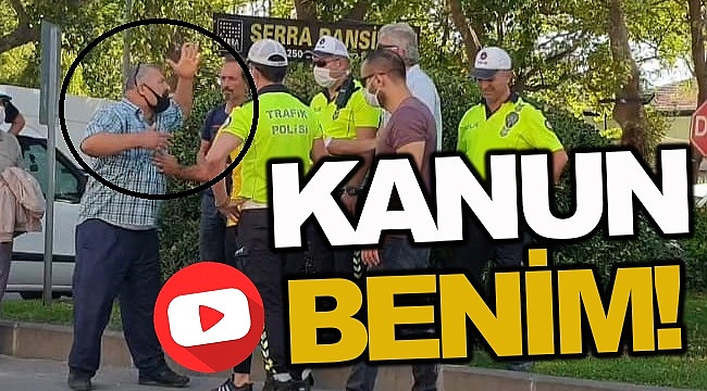 Vatandaştan Polise; "Kanun Benim"