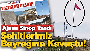 AJANS SİNOP YAZDI, ŞEHİTLERİMİZ BAYRAĞINA KAVUŞTU!