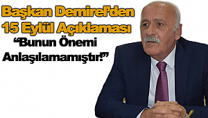 Başkan Demirel; “Bunun Önemi Anlaşılamamıştır!”