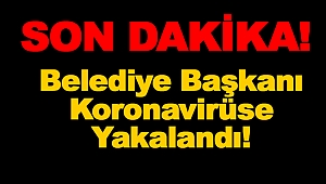 Belediye Başkanı Koronavirüse yakalandı