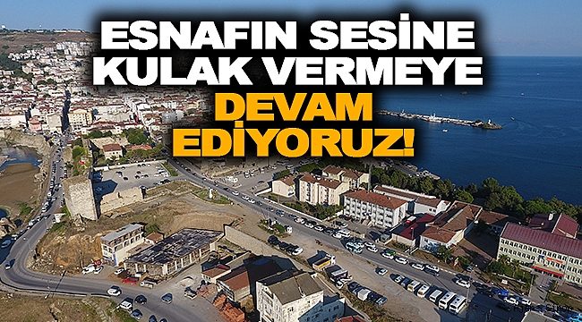 ESNAFIN SESİNE KULAK VERMEYE DEVAM EDİYORUZ!