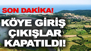 İçinde tabiat parkı olan köy karantinaya alındı!