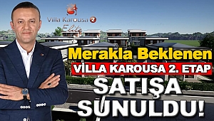 VİLLA KAROUSA 2 ELİTE LANSMAN FİYAT FIRSATIYLA SATIŞA SUNULDU!
