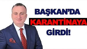 BAŞKAN’DA KARANTİNAYA GİRDİ!
