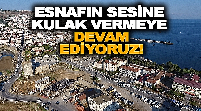 ESNAFIN SESİNE KULAK VERMEYE DEVAM EDİYORUZ!