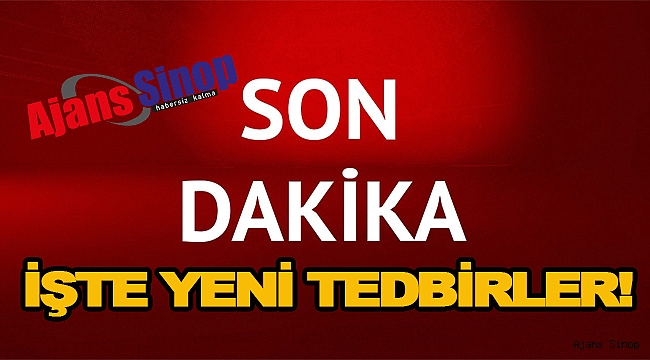 İŞTE YENİ TEDBİRLER!