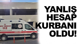AMBULANS YANLIŞ HESAP KURBANI OLDU!
