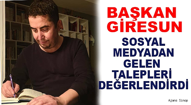 BAŞKAN GİRESUN SOSYAL MEDYADAN GELEN TALEPLERİ DEĞERLENDİRDİ