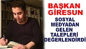BAŞKAN GİRESUN SOSYAL MEDYADAN GELEN TALEPLERİ DEĞERLENDİRDİ