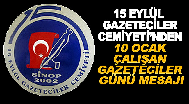 SİNOP 15 EYLÜL GAZETECİLER CEMİYETİ'NDEN 10 OCAK ÇALIŞAN GAZETECİLER GÜNÜ MESAJI