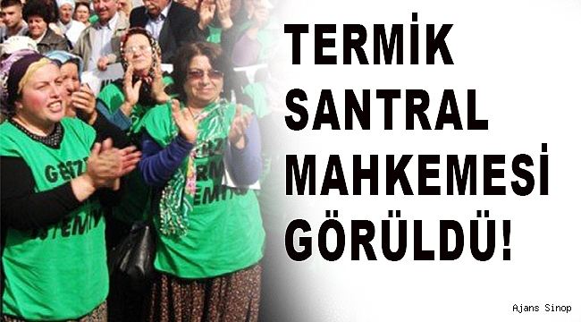 TERMİK SANTRAL MAHKEMESİ GÖRÜLDÜ!