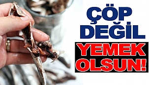 ÇÖP DEĞİL YEMEK OLSUN!