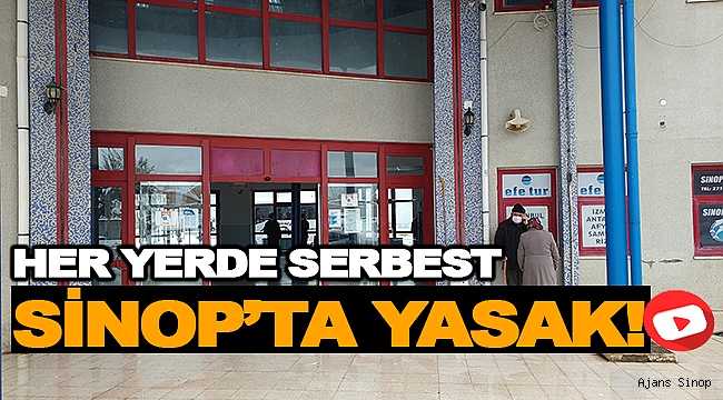 HER YERDE SERBEST, SİNOP'TA YASAK!