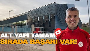 SPORDA ALT YAPI TAMAM SIRADA BAŞARI VAR!
