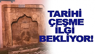 TARİHİ ÇEŞME İLGİ BEKLİYOR!
