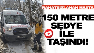 150 METRE SEDYE İLE TAŞINDI!