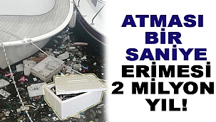 ATMASI BİR SANİYE, ERİMESİ 2 MİLYON YIL!