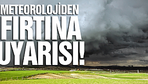 DİKKAT! KUVVETLİ FIRTINA GELİYOR!
