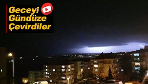 GECEYİ GÜNDÜZE ÇEVİRDİLER