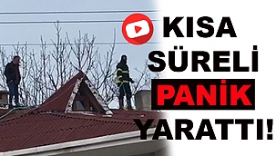KISA SÜRELİ PANİK YARATTI!
