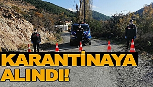 O KÖY KARANTİNAYA ALINDI!
