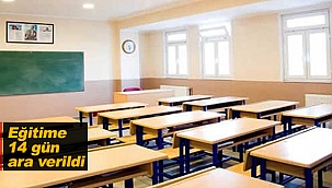 O OKULDA EĞİTİME 14 GÜN ARA!
