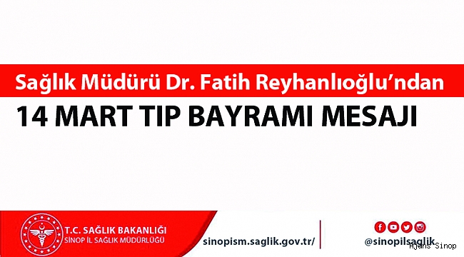 SAĞLIK MÜDÜRÜNDEN 14 MART TIP BAYRAMI MESAJI