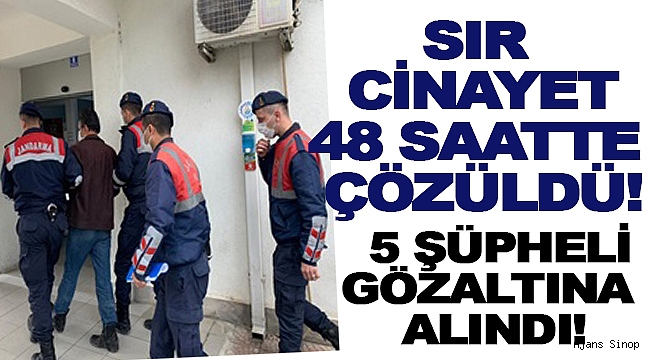 SIR CİNAYET 48 SAATTE ÇÖZÜLDÜ!