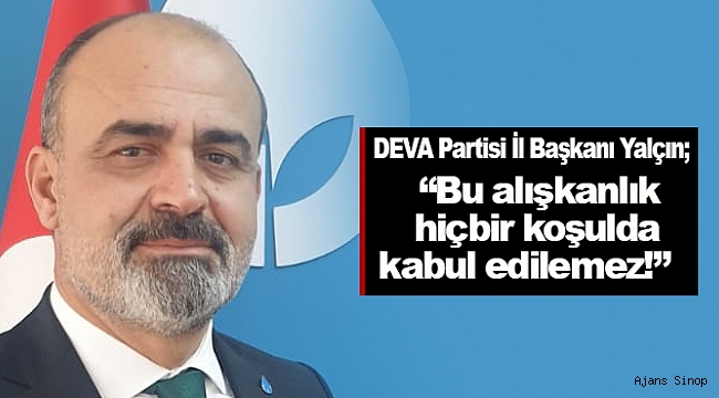 DEVA Partisi Sinop İl Başkanı Yalçın'dan Basın açıklaması!