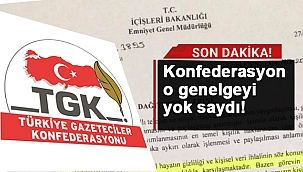 TÜRKİYE GAZETECİLER KONFEDERASYONU O GENELGEYİ YOK SAYDI!