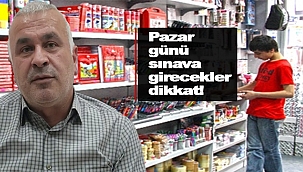PAZAR GÜNÜ SINAVA GİRECEKLER DİKKAT!
