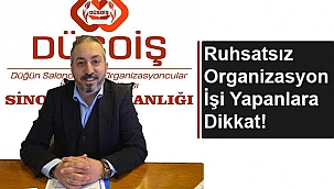 RUHSATSIZ ORGANİZASYON İŞİ YAPANLARA DİKKAT!