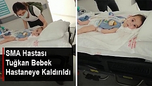 SMA HASTASI TUĞKAN BEBEK HASTANEYE KALDIRILDI