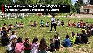  TAŞMANLI DİZDAROĞLU ŞEHİT EROL KEÇECİ İLKOKULU ÖĞRENCİLERİ ANADOLU MASALLARI İLE BULUŞTU