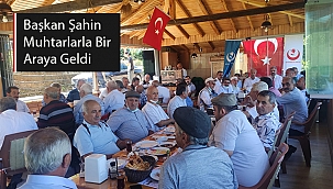 BAŞKAN ŞAHİN MUHTARLARLA BİR ARAYA GELDİ