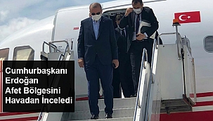 CUMHURBAŞKANI ERDOĞAN AFET BÖLGESİNİ HAVADAN İNCELEDİ 