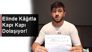 ELİNDE KÂĞITLA KAPI KAPI DOLAŞIYOR!