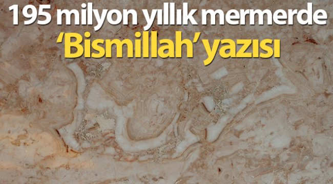 195 milyon yıllık mermerde 'Bismillah' yazısı