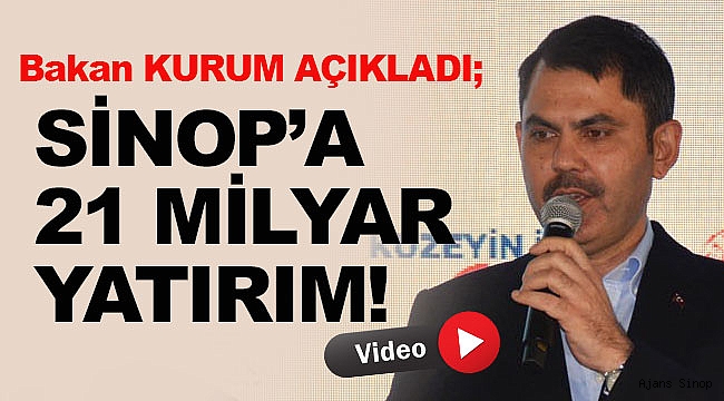 Bakan Kurum: “Son 20 yılda Sinop'a 21 milyar lirayı aşkın yatırım yaptık”