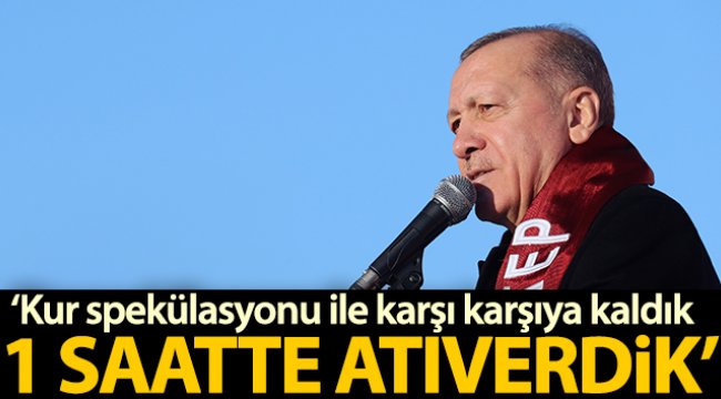 Cumhurbaşkanı Erdoğan: 'Kur spekülasyonu denilen bir olayla karşı karşıya kaldık ve bunu bir saatte atıverdik'