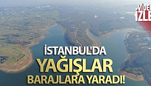 İstanbul'da yağışlar barajlara yaradı