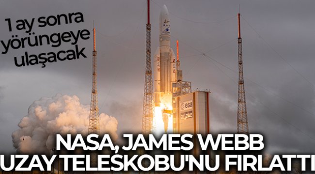 NASA, James Webb Uzay Teleskobu'nu fırlattı