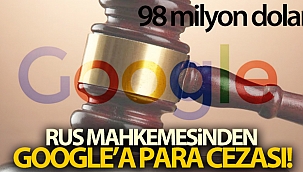 Rus mahkemesinden Google'a 98 milyon dolar para cezası
