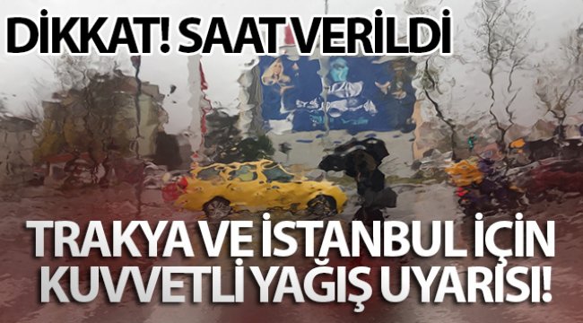 Trakya ve İstanbul için kuvvetli yağış uyarısı!