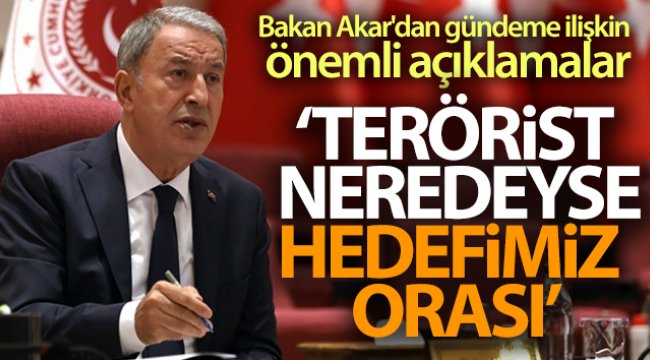 Bakan Akar'dan gündeme ilişkin açıklamalar