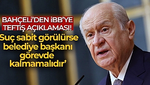 MHP Genel Başkanı Bahçeli: 'İBB Başkanı'nın suçu sabit görülürse görevinden alınması şarttır'