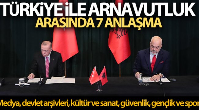 Türkiye ile Arnavutluk arasında 7 anlaşma