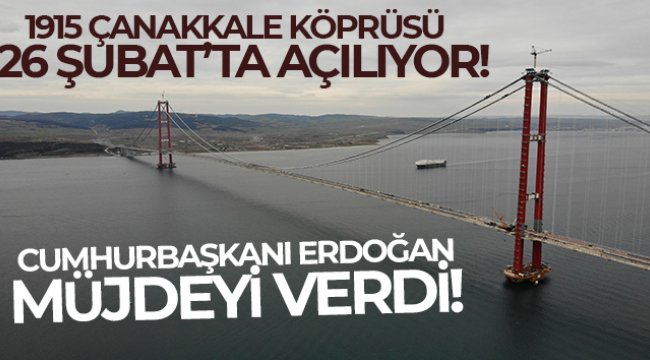 1915 Çanakkale Köprüsü 26 Şubat’ta açılıyor